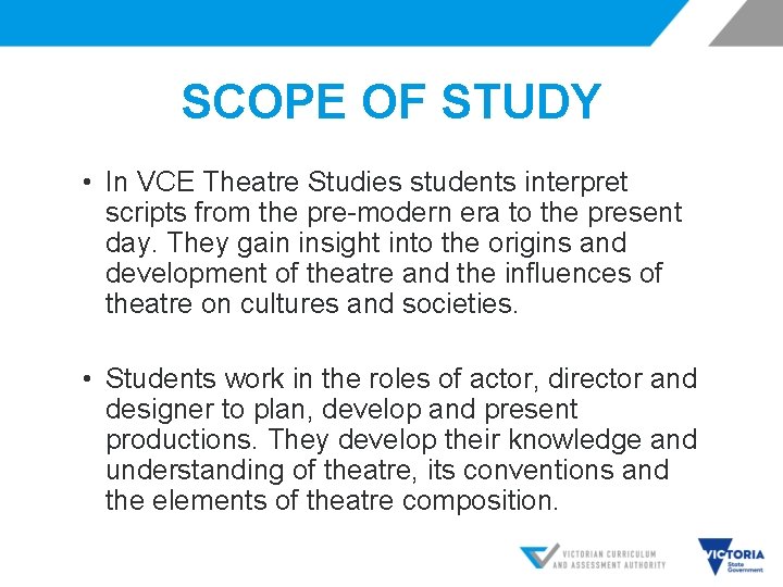 SCOPE OF STUDY • In VCE Theatre Studies students interpret scripts from the pre-modern