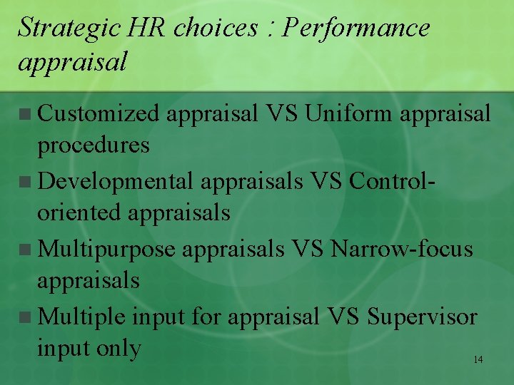 Strategic HR choices : Performance appraisal n Customized appraisal VS Uniform appraisal procedures n