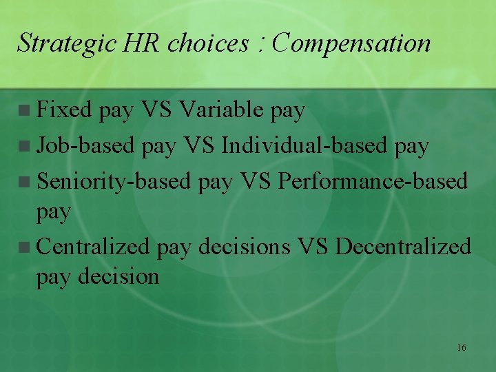 Strategic HR choices : Compensation n Fixed pay VS Variable pay n Job-based pay