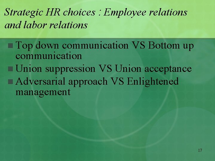 Strategic HR choices : Employee relations and labor relations n Top down communication VS