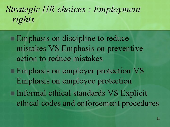 Strategic HR choices : Employment rights n Emphasis on discipline to reduce mistakes VS