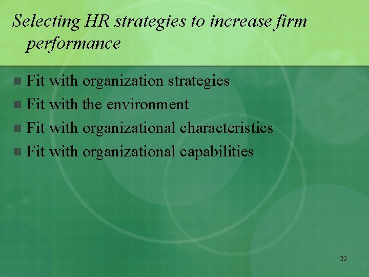 Selecting HR strategies to increase firm performance Fit with organization strategies n Fit with