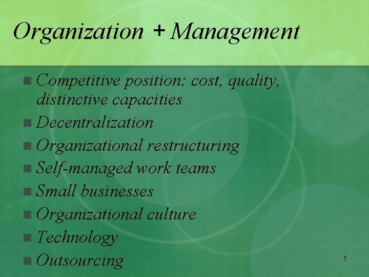 Organization + Management n Competitive position: cost, quality, distinctive capacities n Decentralization n Organizational