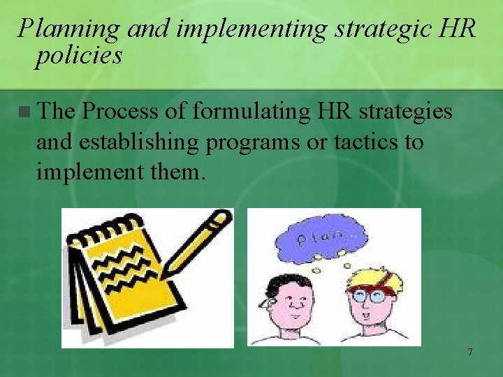 Planning and implementing strategic HR policies n The Process of formulating HR strategies and