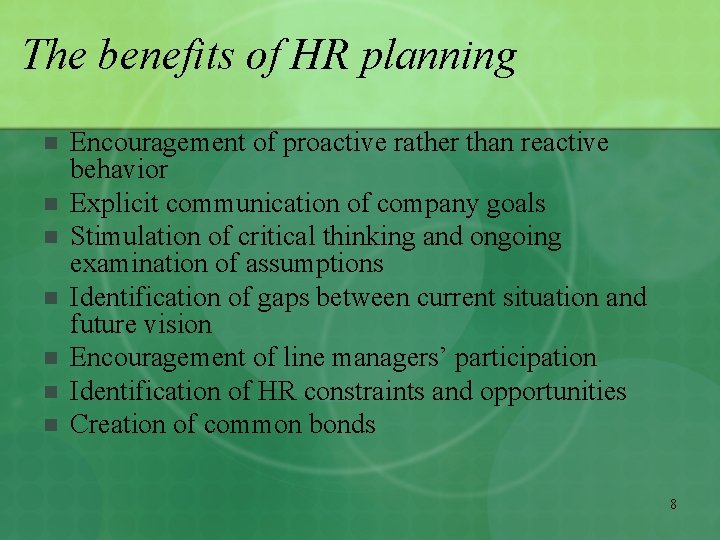 The benefits of HR planning n n n n Encouragement of proactive rather than