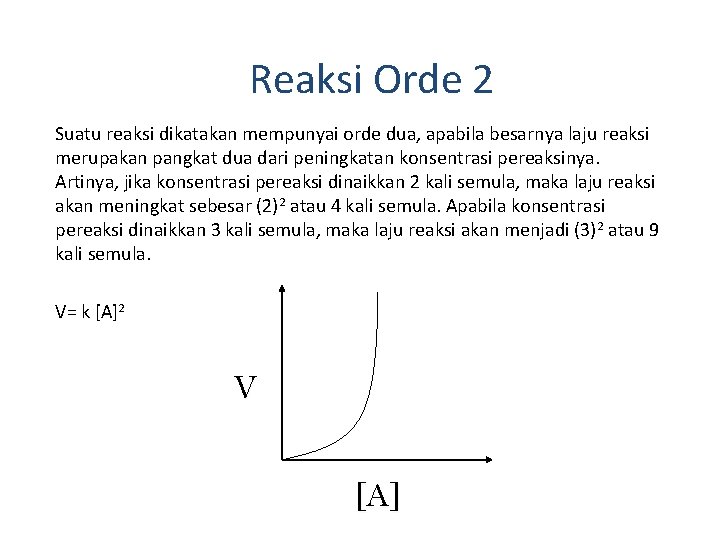 Reaksi Orde 2 Suatu reaksi dikatakan mempunyai orde dua, apabila besarnya laju reaksi merupakan