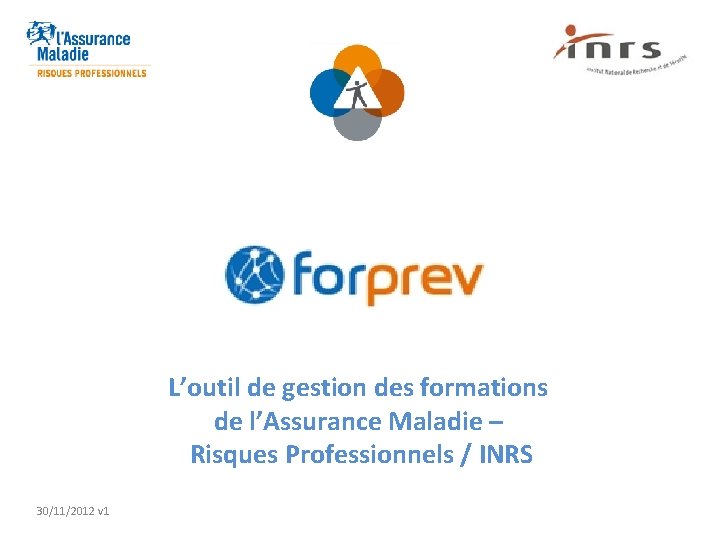 L’outil de gestion des formations de l’Assurance Maladie – Risques Professionnels / INRS 30/11/2012