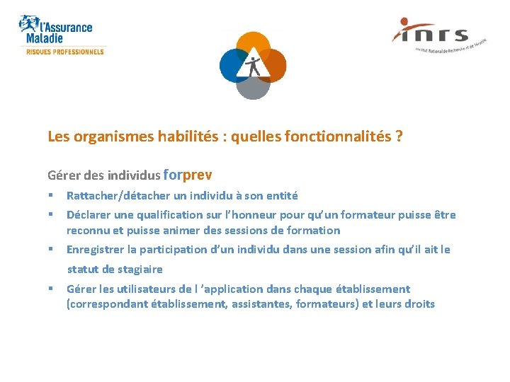 Les organismes habilités : quelles fonctionnalités ? Gérer des individus forprev § § Rattacher/détacher