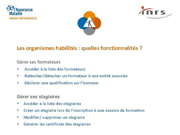 Les organismes habilités : quelles fonctionnalités ? Gérer ses formateurs § § § Accéder