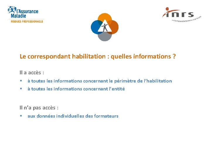 Le correspondant habilitation : quelles informations ? Il a accès : § § à