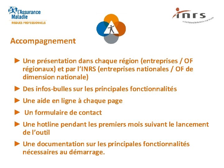 Accompagnement ► Une présentation dans chaque région (entreprises / OF régionaux) et par l’INRS