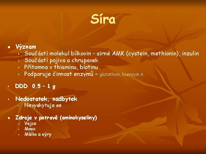 Síra n Význam § Součástí molekul bílkovin - sirné AMK (cystein, methionin), inzulin §