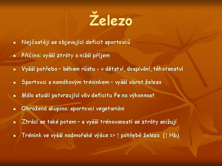 Železo n Nejčastěji se objevující deficit sportovců n Příčina: vyšší ztráty a nižší příjem