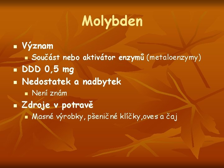 Molybden n Význam n n n DDD 0, 5 mg Nedostatek a nadbytek n