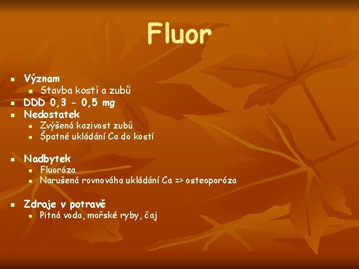 Fluor n n n Význam n Stavba kostí a zubů DDD 0, 3 -