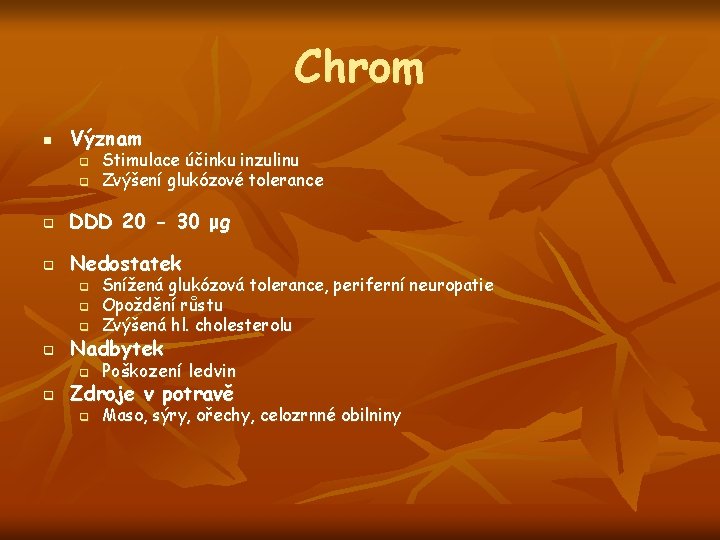 Chrom n Význam q q Stimulace účinku inzulinu Zvýšení glukózové tolerance q DDD 20