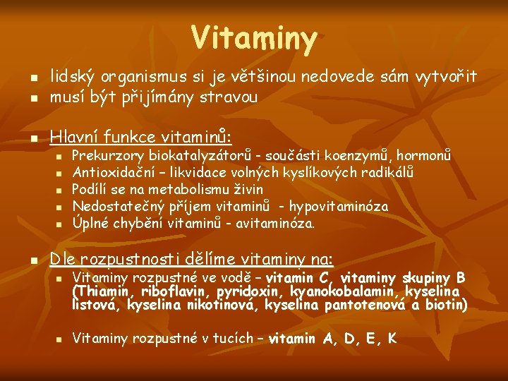 Vitaminy n lidský organismus si je většinou nedovede sám vytvořit musí být přijímány stravou