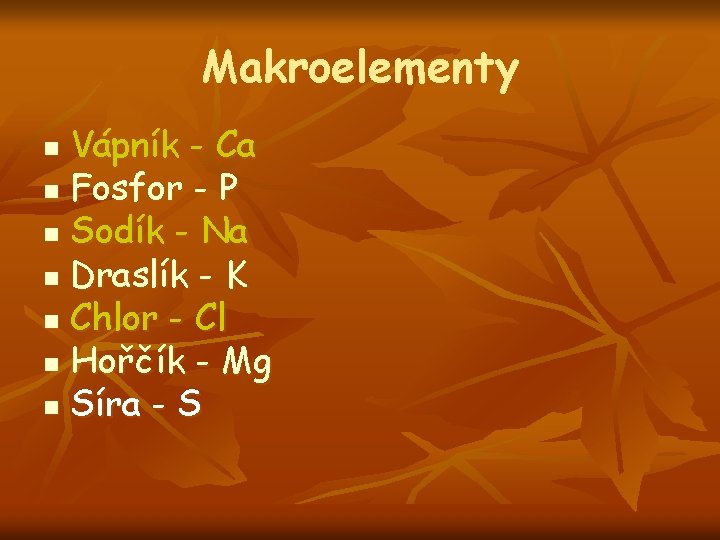 Makroelementy Vápník - Ca n Fosfor - P n Sodík - Na n Draslík