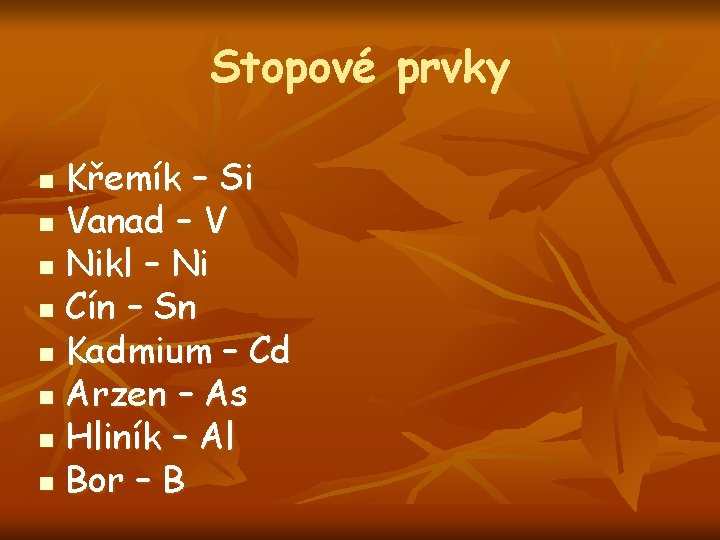 Stopové prvky Křemík – Si n Vanad – V n Nikl – Ni n