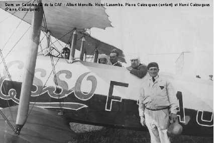 Dans un Caudron 59 de la CAF : Albert Monville, Henri Lacombe, Pierre Caizergues