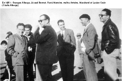 En 1951 : Georges Alberge, Jéraud Bonnet, René Mansino, maître Antoine, Marchand et Lucien