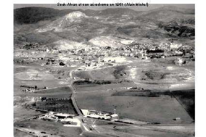 Souk-Ahras et son aérodrome en 1961 (Alain Michel) 