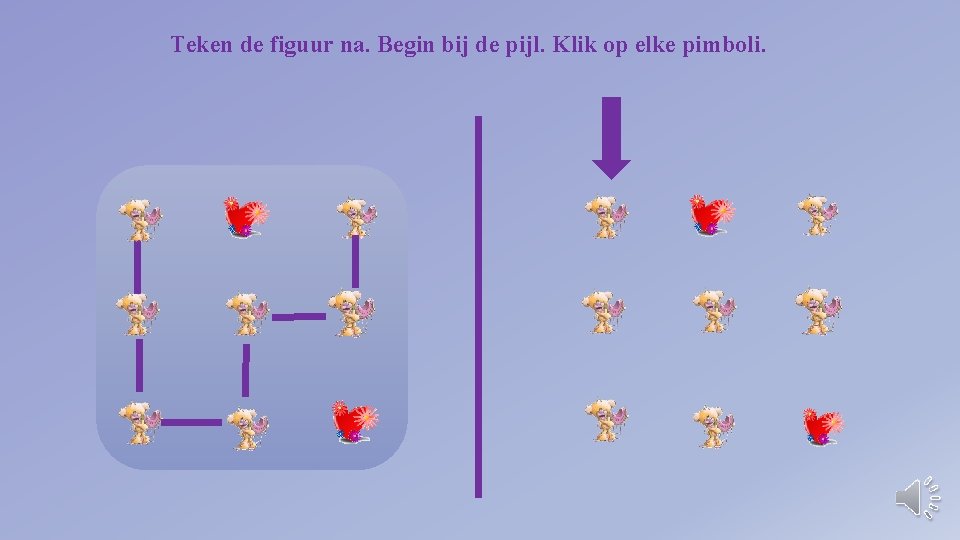 Teken de figuur na. Begin bij de pijl. Klik op elke pimboli. 