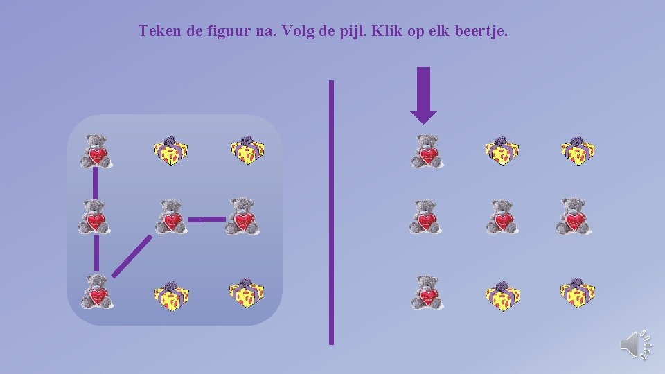 Teken de figuur na. Volg de pijl. Klik op elk beertje. 