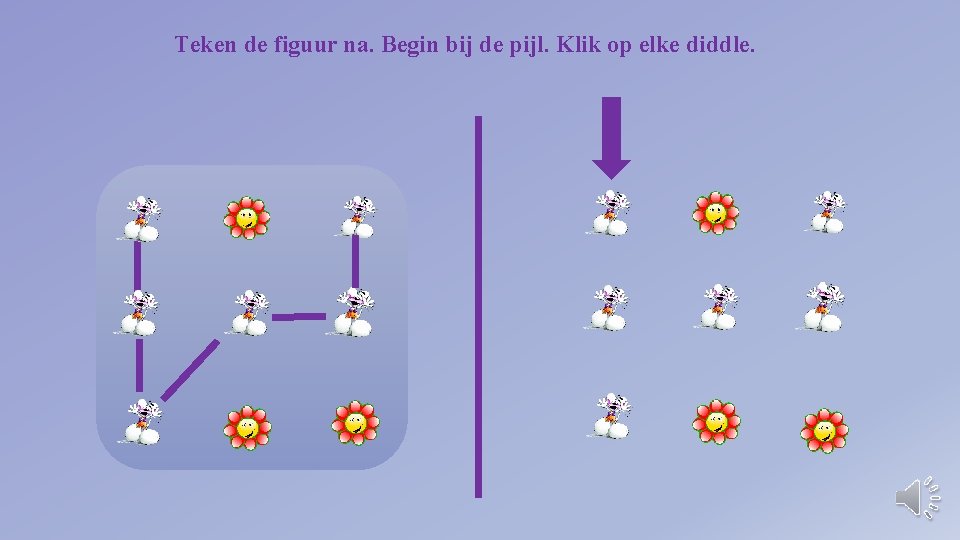 Teken de figuur na. Begin bij de pijl. Klik op elke diddle. 