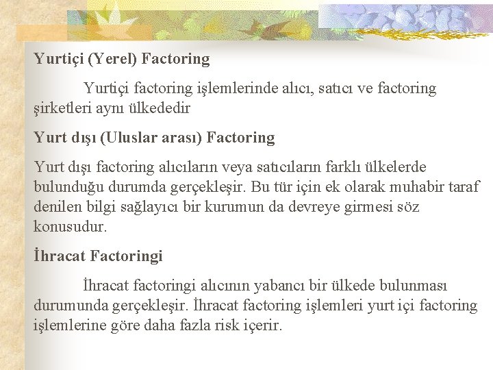 Yurtiçi (Yerel) Factoring Yurtiçi factoring işlemlerinde alıcı, satıcı ve factoring şirketleri aynı ülkededir Yurt