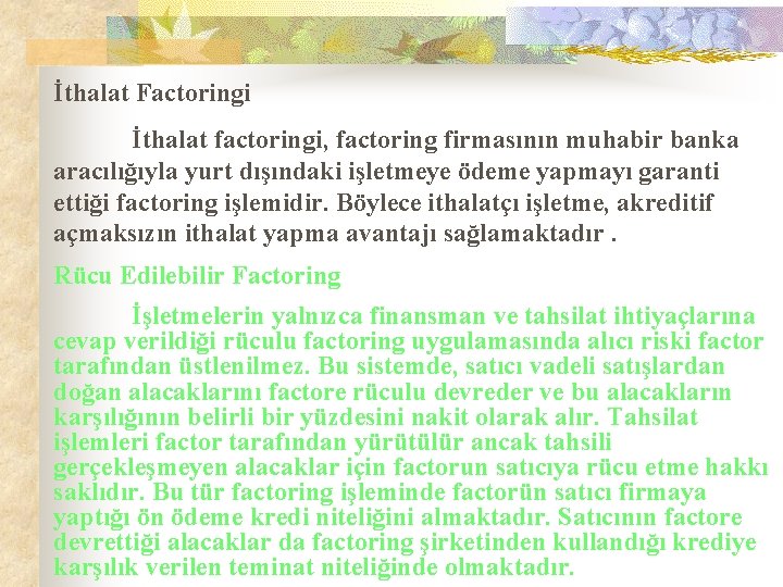 İthalat Factoringi İthalat factoringi, factoring firmasının muhabir banka aracılığıyla yurt dışındaki işletmeye ödeme yapmayı
