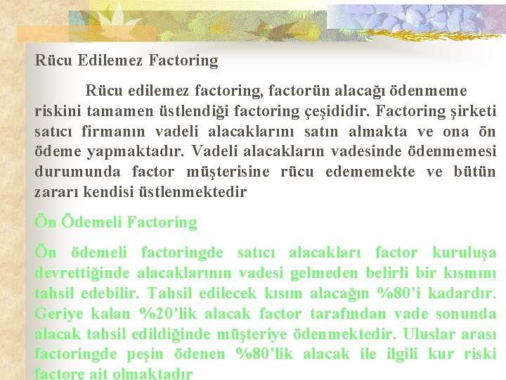 Rücu Edilemez Factoring Rücu edilemez factoring, factorün alacağı ödenmeme riskini tamamen üstlendiği factoring çeşididir.