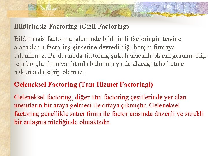 Bildirimsiz Factoring (Gizli Factoring) Bildirimsiz factoring işleminde bildirimli factoringin tersine alacakların factoring şirketine devredildiği