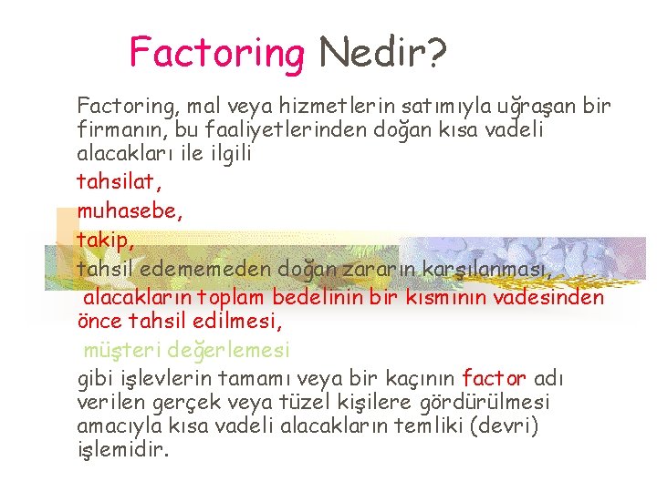 Factoring Nedir? Factoring, mal veya hizmetlerin satımıyla uğraşan bir firmanın, bu faaliyetlerinden doğan kısa