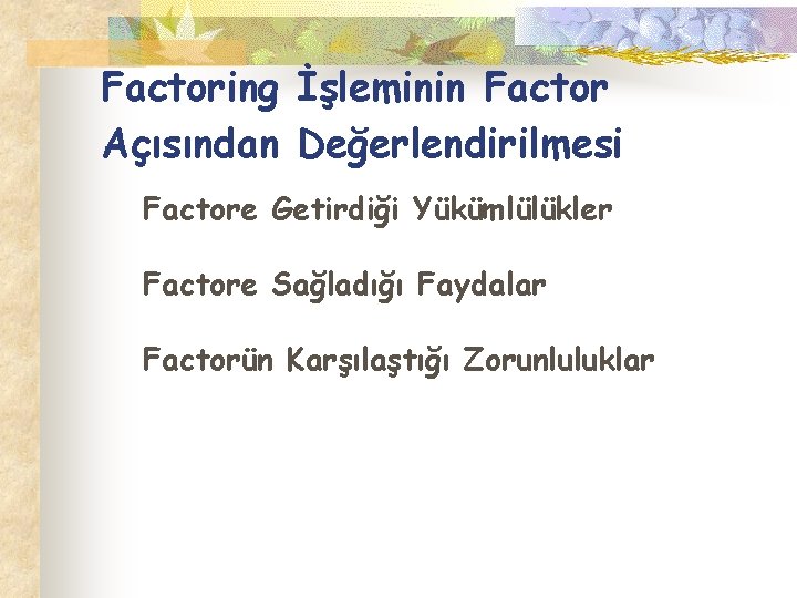 Factoring İşleminin Factor Açısından Değerlendirilmesi Factore Getirdiği Yükümlülükler Factore Sağladığı Faydalar Factorün Karşılaştığı Zorunluluklar
