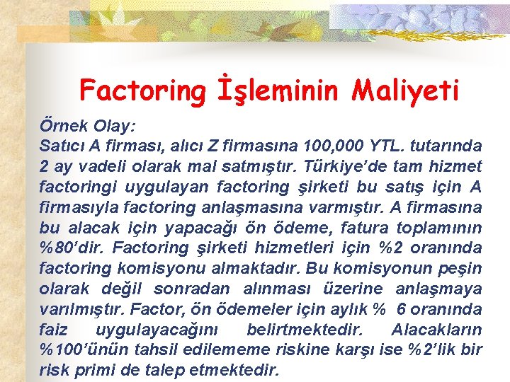 Factoring İşleminin Maliyeti Örnek Olay: Satıcı A firması, alıcı Z firmasına 100, 000 YTL.