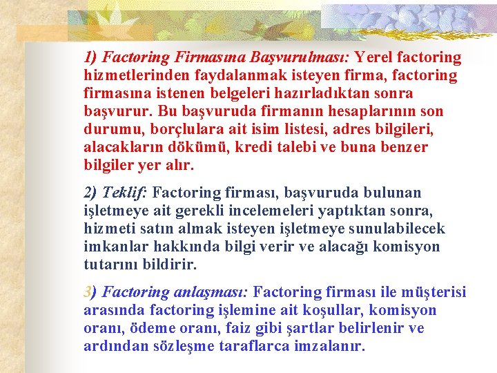 1) Factoring Firmasına Başvurulması: Yerel factoring hizmetlerinden faydalanmak isteyen firma, factoring firmasına istenen belgeleri