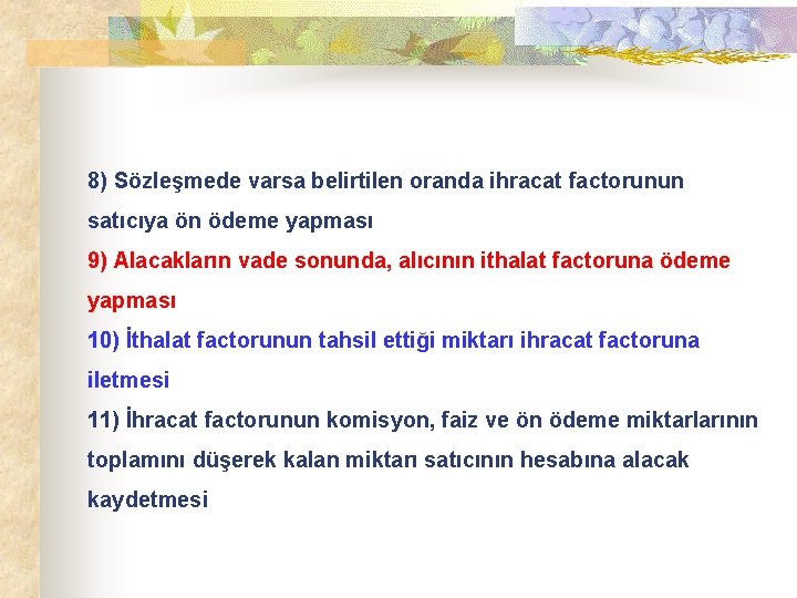 8) Sözleşmede varsa belirtilen oranda ihracat factorunun satıcıya ön ödeme yapması 9) Alacakların vade