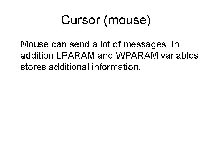 Cursor (mouse) Mouse can send a lot of messages. In addition LPARAM and WPARAM