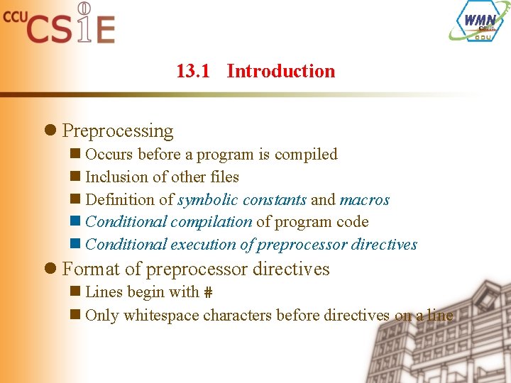 13. 1 Introduction l Preprocessing n Occurs before a program is compiled n Inclusion