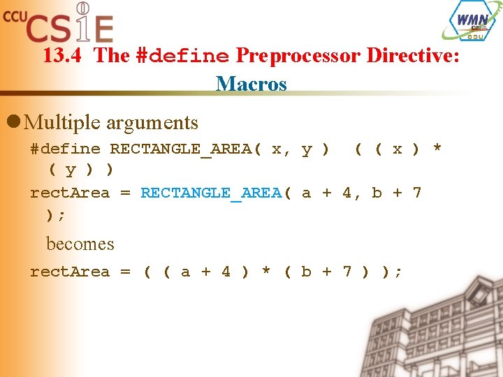 13. 4 The #define Preprocessor Directive: Macros l Multiple arguments #define RECTANGLE_AREA( x, y