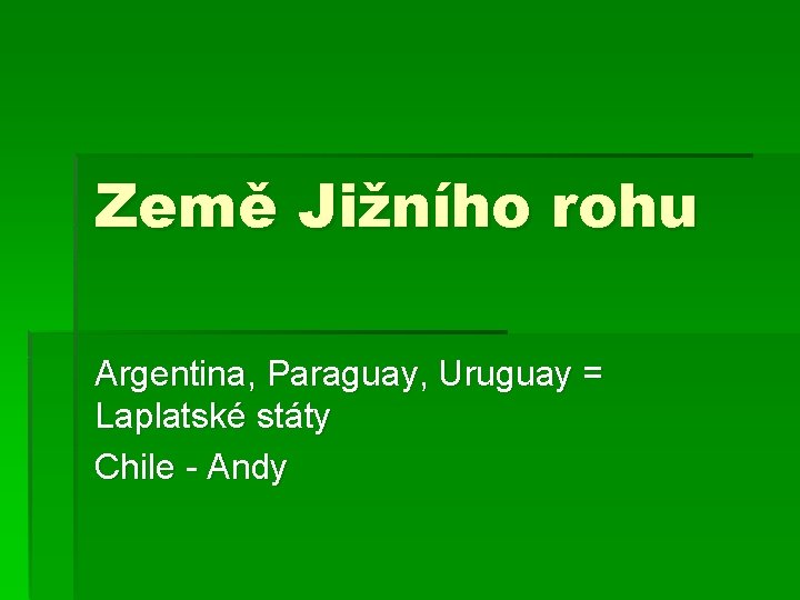 Země Jižního rohu Argentina, Paraguay, Uruguay = Laplatské státy Chile - Andy 