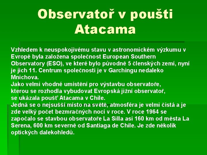 Observatoř v poušti Atacama Vzhledem k neuspokojivému stavu v astronomickém výzkumu v Evropě byla