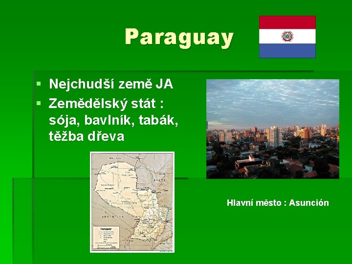 Paraguay § Nejchudší země JA § Zemědělský stát : sója, bavlník, tabák, těžba dřeva