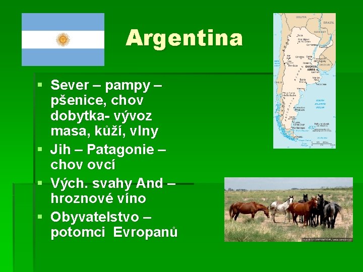 Argentina § Sever – pampy – pšenice, chov dobytka- vývoz masa, kůží, vlny §