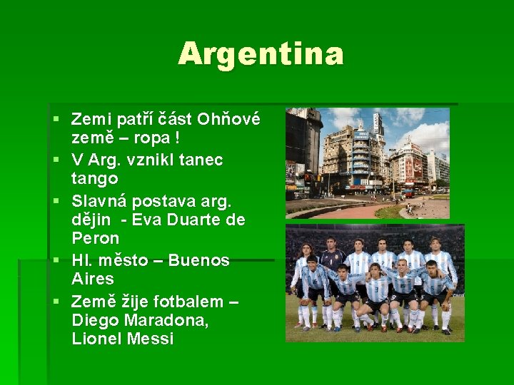 Argentina § Zemi patří část Ohňové země – ropa ! § V Arg. vznikl