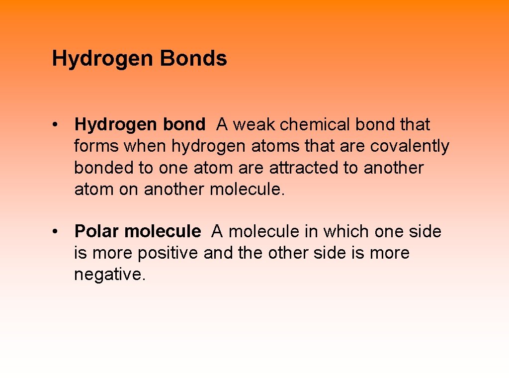 Hydrogen Bonds • Hydrogen bond A weak chemical bond that forms when hydrogen atoms