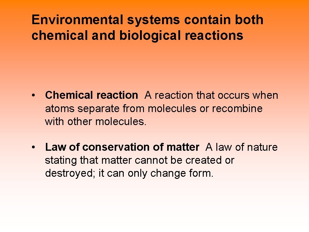 Environmental systems contain both chemical and biological reactions • Chemical reaction A reaction that