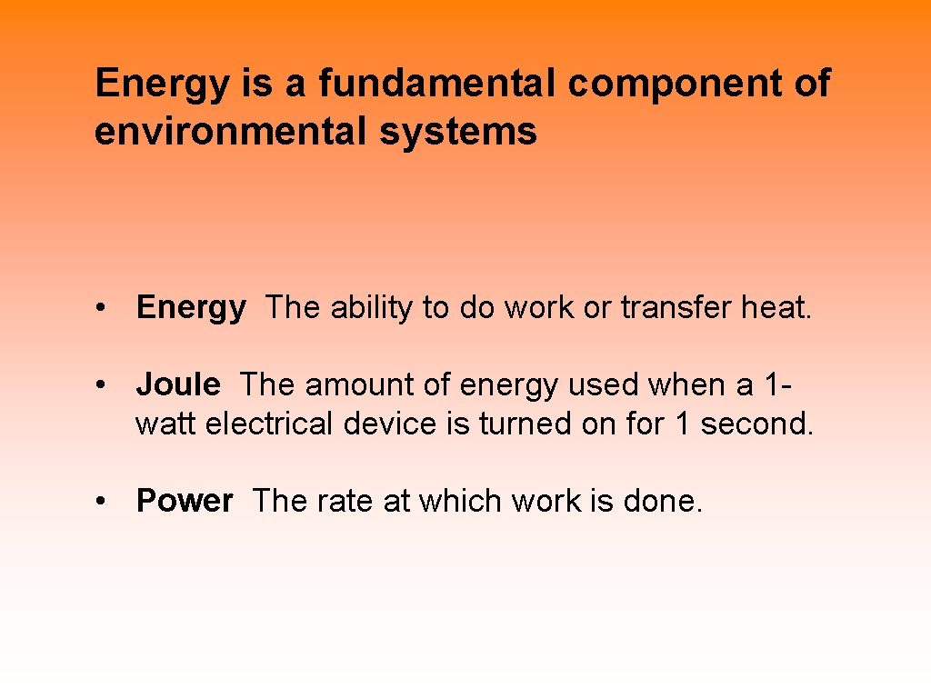 Energy is a fundamental component of environmental systems • Energy The ability to do