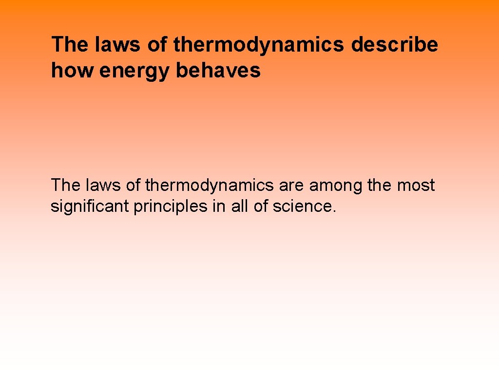 The laws of thermodynamics describe how energy behaves The laws of thermodynamics are among